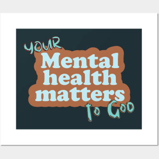 Your mental health matters to God Posters and Art